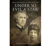 Under So Evil a Star Frank Lloyd Wright and Maude Miriam Noel - Randolph C. Henning - O D Archives Press - ebook (ePub) - Livre