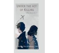 Under The Act Of Killing : He Was Officially My Universe, That Consisted The Moon And The Stars. Paperback Book By Shiza Mohammed Shaik
