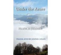 Under the Azure - Francis Jammes - Christine Mathieu - Livre en Anglais - Hardback Francis JammesFrancis Jammes (Auteur)