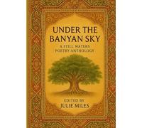 UNDER THE BANYAN SKY: A STILL WATERS POETRY ANTHOLOGY