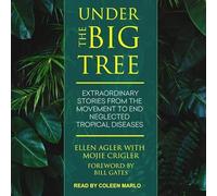 Under the Big Tree: Extraordinary Stories from the Movement to End Neglected Tropical Diseases