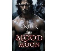 Under the Blood Moon: A Lycan King’s Unlikely Mate: Fate, Desire and the Battle for Control