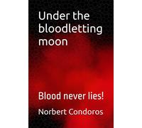 Under The Bloodletting Moon: Blood Never Lies!