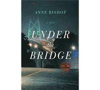 Under the Bridge by Anne Bishop Anne Bishop (Auteur)