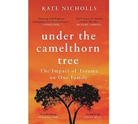 Under the Camelthorn Tree : The Impact of Trauma on One Family, Nicholls, Kate, G