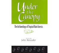 Under the Canopy: The Archaelogy of Tropical Rain Forests