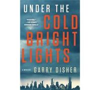 Under the Cold Bright Lights by Garry Disher Garry Disher (Auteur)
