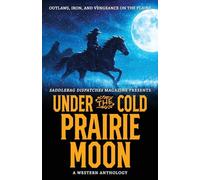 Under the Cold Prairie Moon: Outlaws, Iron, and Vengeance on the Plains