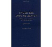 Under The Cope Of Heaven: Religion, Society, And Politics In Colonial America