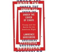 Under the Cover of Chaos: Trump and the Battle for the American Right