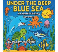 Under The Deep Blue Sea: An Aquatic Coloring Adventure