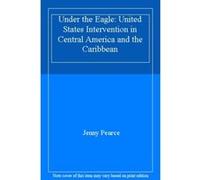 Under The Eagle 2nd Edition: United States Intervention in Central America and the Caribbean - [Livre en VO] Jenny Pearce (Auteur)