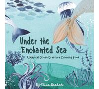 Under the Enchanted Sea: A Magical Ocean Creature Coloring Book