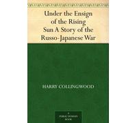 Under the Ensign of the Rising Sun: A Story of the Russo-Japanese War