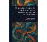 Under the Ensign of the Rising Sun: A Story of the Russo-Japanese War