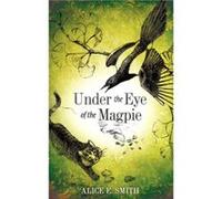 Under the Eye of the Magpie - Alice E. Smith - Xulon Press - Livre en Anglais Alice E. SmithAlice E. Smith (Auteur)