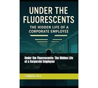 Under the Fluorescents: The Hidden Life of a Corporate Employee