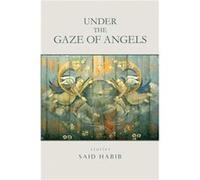 Under the Gaze of Angels : Stories Said Habib (Auteur)