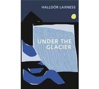 Under the Glacier by Halldor Laxness Halldor Laxness (Auteur)