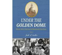 Under The Golden Dome: Historic Talks And Tales From The Massachusetts State House