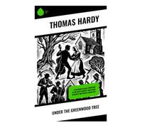 Under the Greenwood Tree: A Victorian Village Courtship in the West Country, with Choir Rivalries and Rustic Parish Life