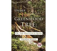 Under The Greenwood Tree; Or, The Mellstock Quire