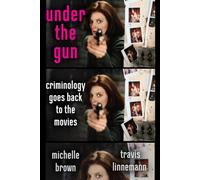 Under the Gun Criminology Goes Back to the Movies - Michelle Brown - NYU Press - ebook (ePub) - Livre