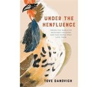 Under the Henfluence by Tove Danovich Tove Danovich (Auteur)