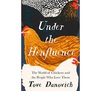 Under the Henfluence: The World of Chickens and the People Who Love Them