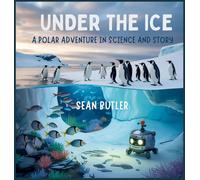 Under the Ice: A Polar Adventure in Science and Story