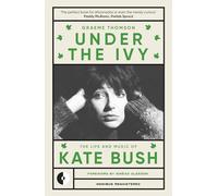 Under the Ivy – La vie et la musique de Kate Bush
