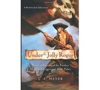 Under the Jolly Roger, Bloody Jack Adventures L. A. Meyer (Auteur)