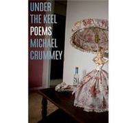 Under the Keel by Michael Crummey Michael Crummey (Auteur)