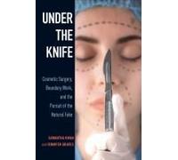 Under The Knife: Cosmetic Surgery, Boundary Work, And The Pursuit Of The Natural Fake