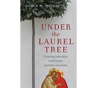 Under the Laurel Tree: Grieving Infertility with Saints Joachim and Anna