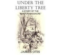 Under The Liberty Tree, A Story Of The Boston Massacre
