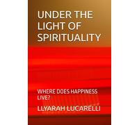Under The Light Of Spirituality: Where Does Happiness Live?