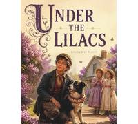 Under the Lilacs: A Timeless Classic of Friendship, Family, and Growing Up