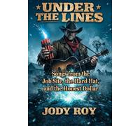 Under the Lines: Songs from the Job Site, the Hard Hat, and the Honest Dollar