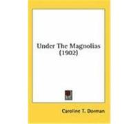 Under the Magnolias (1902) Dorman, Caroline T. (Auteur)