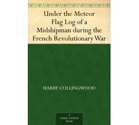 Under the Meteor Flag: Log of a Midshipman During the French Revolutionary War