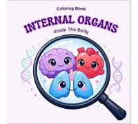 Under the Microscope: Inside the Body - Fun Internal Organs Coloring Book for Kids: A Whimsical Coloring Adventure Exploring Heart, Brain, Lungs, Liver, Kidneys, and More for Kids Ages 4-8