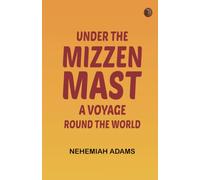 Under the mizzen mast: A voyage round the world
