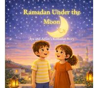 Under the Moon of Ramadan: Aya and Adam’s Ramadan Story