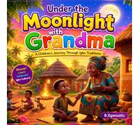 Under the Moonlight with Grandma: A Children’s Journey Through Igbo Traditions