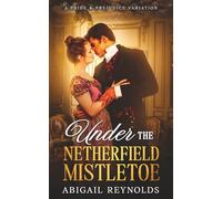 Under the Netherfield Mistletoe: A Pride & Prejudice Variation Novella