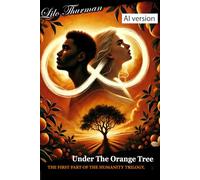 Under The Orange Tree (AI Version): First Part Of The Humanity Trilogy