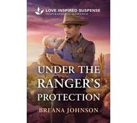 Under the Ranger's Protection - Breana Johnson - Love Inspired Suspense - ebook (ePub) - Livre
