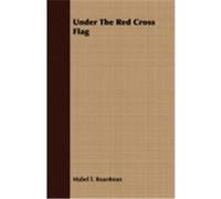 Under the Red Cross Flag Boardman, Mabel T. (Auteur)