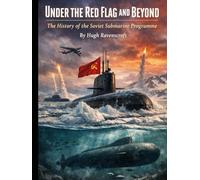 Under the Red Flag and Beyond: The History of the Soviet Submarine Programme